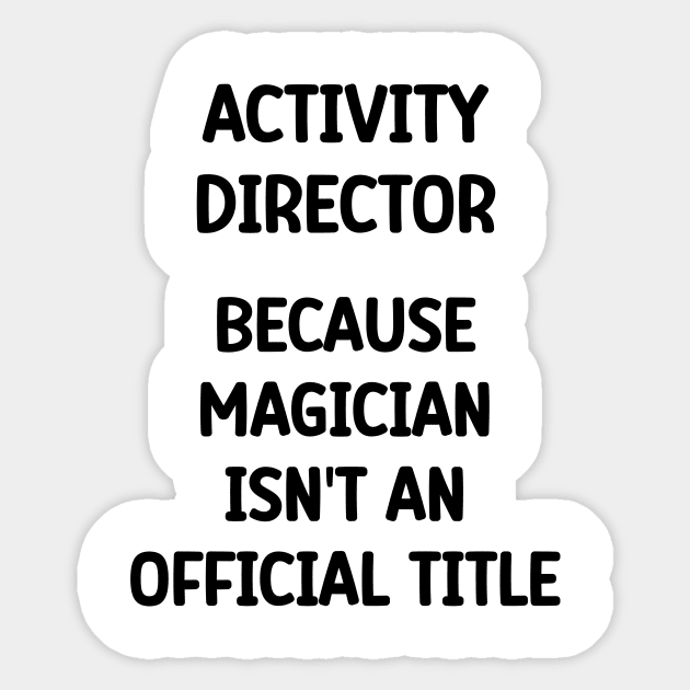 Activity Director Because Magician Isn't An Official Title Sticker by Chey Creates Clothes